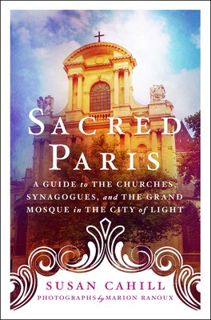 Discover [eBook] Sacred Paris: A Guide to the Churches, Synagogues, and the Grand Mosque in the