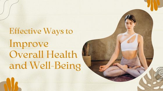 Effective Ways to Improve Overall Health and Well-Being