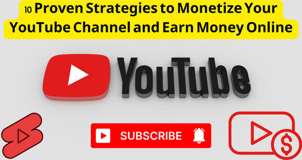 10 Proven Strategies to Monetize Your YouTube Channel and Earn Money Online