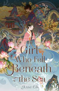 Discover [PDF] The Girl Who Fell Beneath the Sea Author Axie Oh FREE [Book] Full