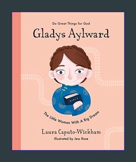 DOWNLOAD NOW Gladys Aylward: The Little Woman With a Big Dream (Inspiring illustrated Children's bi