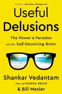 Discover [eBook] Useful Delusions: The Power and Paradox of the Self-Deceiving Brain Author