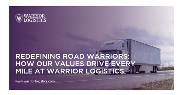 Redefining Road Warriors: How Our Values Drive Every Mile at Warrior Logistics