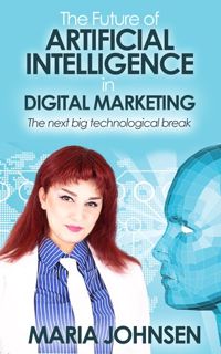 Read Now The Future of Artificial Intelligence in Digital Marketing Author Maria Johnsen FREE [Book]