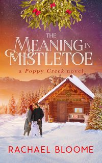 EBOOK READ [PDF] The Meaning in Mistletoe  A Heartwarming  Holiday Romance (Book #4) (A Poppy Creek