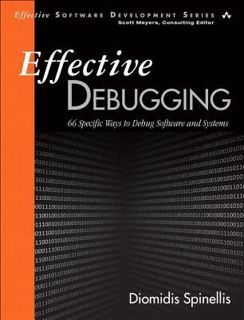 #eBOok by Diomidis Spinellis: Effective Debugging: 66 Specific Ways to Debug Software and Systems