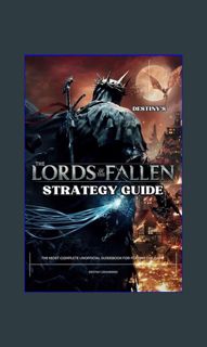 {READ/DOWNLOAD} ⚡ Destiny’s Lords of the Fallen Strategy Guide Book: The Most Complete 2023 Uno