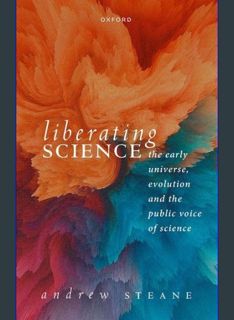 EBOOK [PDF] Liberating Science: The Early Universe, Evolution and the Public Voice of Science