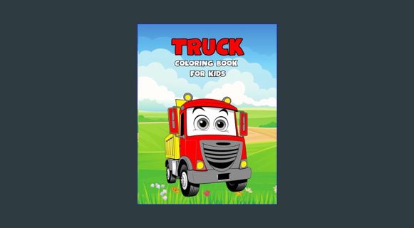 Read$$ 🌟 Truck Coloring Book For Kids Ages 4-8: Trucks | For Boys and Girls | 50 Unique Colorin