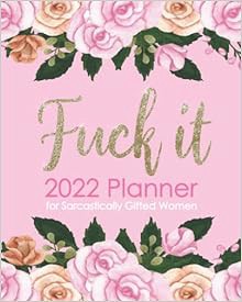 [DOWNLOAD] ⚡️ PDF Fuck It 2022 Planner for Sarcastically Gifted Women: Positive Sweary Affirmat