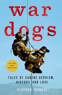 Read Now War Dogs: Tales of Canine Heroism, History, and Love Author Rebecca Frankel FREE [Book]