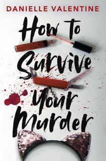 Read Now How to Survive Your Murder Author Danielle Valentine FREE [Book]