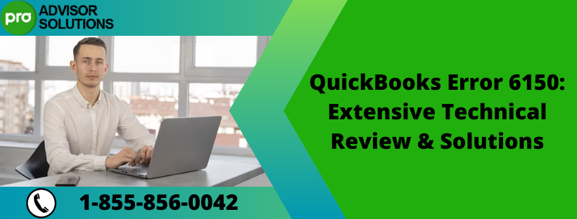 QuickBooks Error 6150: Extensive Technical Review & Solutions