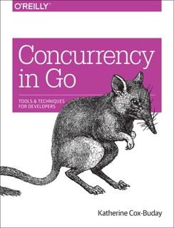 Read Concurrency in Go: Tools and Techniques for Developers Author Katherine Cox-Buday FREE [PDF]