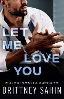 Read Let Me Love You Author Brittney Sahin FREE *(Book)