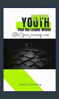 $$EBOOK 💖 YOUTH IGNITE Find the Leader Within: Start Your Journey Now     Paperback – November