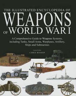 Read The Illustrated Encyclopedia of Weapons of World War I Author Chris  Bishop FREE [PDF]