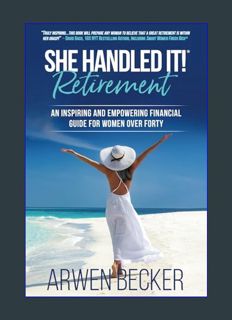GET [PDF She Handled It Retirement: An Inspiring and Empowering Financial Guide for Women Over Fort
