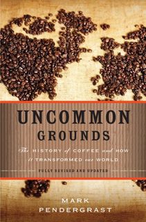 Read Now Uncommon Grounds: The History of Coffee and How It Transformed Our World Author Mark Pender