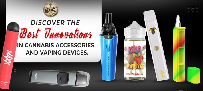 Discover the best innovations in Cannabis Accessories and Vaping Devices