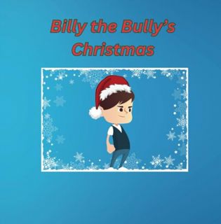 [EPUB] Download Billy the Bully's Christmas: A Tale of Transformation, Kindness, and the Magic of th