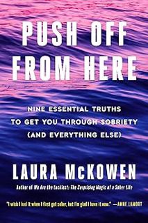 [READ Book Push Off from Here: Nine Essential Truths to Get You Through Sobriety (and Everything Els