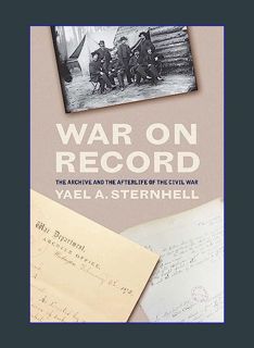 Download Online War on Record: The Archive and the Afterlife of the Civil War     Hardcover – Novem