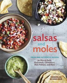 Read Salsas and Moles: Fresh and Authentic Recipes for Pico de Gallo, Mole Poblano, Chimichurri, Gua
