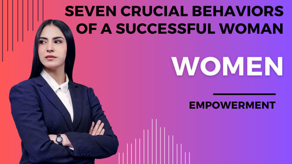 Seven Crucial Behaviors of a Successful Woman