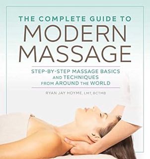 [READ Book The Complete Guide to Modern Massage: Step-by-Step Massage Basics and Techniques from Aro