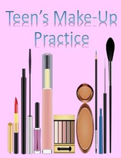 [READ Book Teen's Make-Up Practice: Blank Make- Up Charts for Teens to learn & Record Favorite Looks