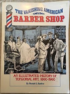 [READ Book The Vanishing American Barber Shop: An Illustrated History of Tonsorial Art, 1860-1960 by