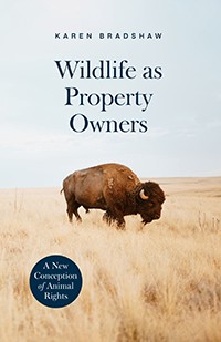 #eBOok by Karen Bradshaw: Wildlife as Property Owners: A New Conception of Animal Rights