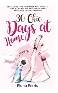 [READ Book 30 Chic Days at Home: Self-care tips for when you have to stay at home, or any other time
