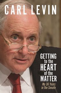 #Book by Carl Levin: Getting to the Heart of the Matter: My 36 Years in the Senate (Title Not in