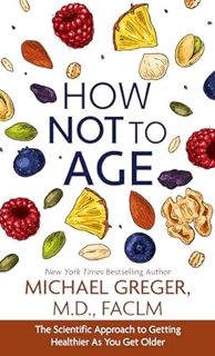 [READ Book How Not to Age: The Scientific Approach to Getting Healthier As You Get Older by Michael