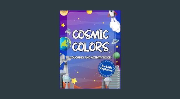 ((Ebook)) 🌟 Cosmic Colors: A Space Adventure Coloring Book for Little Explorers     Paperback –