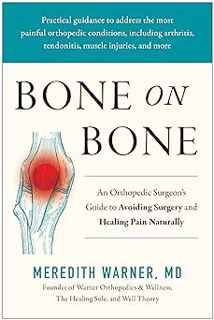 Read Bone on Bone: An Orthopedic Surgeon's Guide to Avoiding Surgery and Healing Pain Naturally Auth