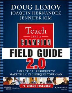 Read Teach Like a Champion Field Guide 2.0: A Practical Resource to Make the 62 Techniques Your Own
