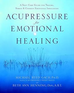 [READ Book Acupressure for Emotional Healing: A Self-Care Guide for Trauma, Stress, & Common Emotion