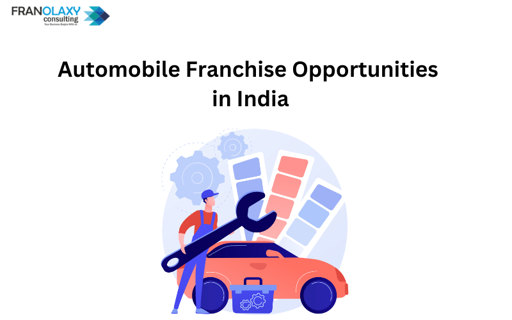 Automobile Franchise Opportunities in India - Franolaxy Consulting