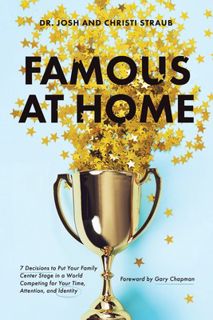 Read [PDF] Famous at Home: 7 Decisions to Put Your Family Center Stage in a World Competing for