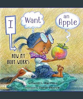 DOWNLOAD NOW I Want an Apple: How My Body Works     Paperback – Picture Book, December 12, 2023