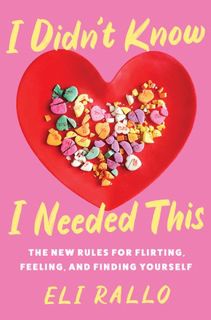Read I Didn't Know I Needed This: The New Rules for Flirting, Feeling, and Finding Yourself Author