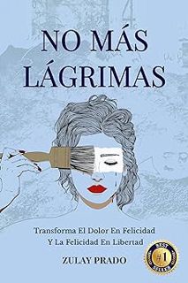 Read No MÃ¡s LÃ¡grimas: Transforma El Dolor En Felicidad Y La Felicidad En Libertad (Spanish Edition