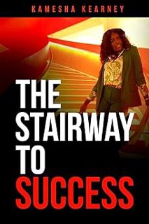 Read The Stairway to Success: A Practical Guide to Achieving Unparalleled Success Author Kamesha Kea