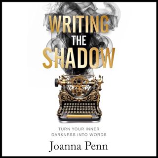 Read Writing the Shadow: Turn Your Inner Darkness into Words Author Joanna Penn (Author, Narrator),C