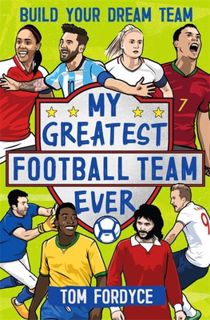 Discover [eBook] My Greatest Football Team Ever: Build Your Dream Team Author Tom Fordyce FREE