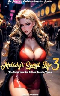 [READ Book Melody's Secret Life 3: The Suburban Sex Kitten Goes to Vegas: The Library of Forbidden P
