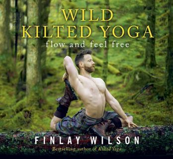 Read [eBook] Wild Kilted Yoga: Flow and Feel Free Author Finlay Wilson FREE [Book]